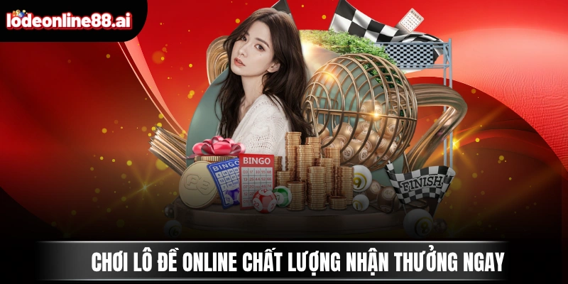 Chơi Lô Đề Online chất lượng nhận thưởng ngay