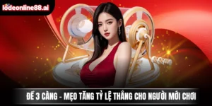 Đề 3 Càng - Mẹo Tăng Tỷ Lệ Thắng Cho Người Mới Chơi