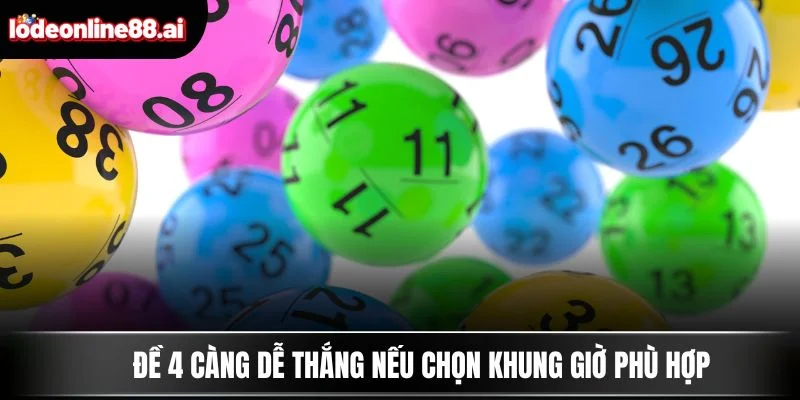 Đề 4 càng dễ thắng nếu chọn khung giờ phù hợp