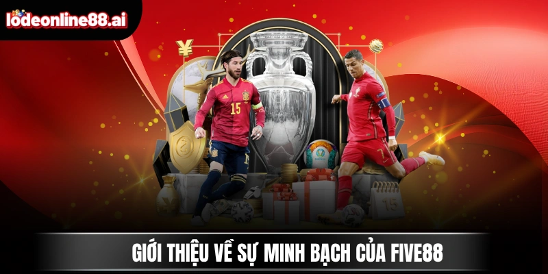 Giới thiệu về sự minh bạch của FIVE88