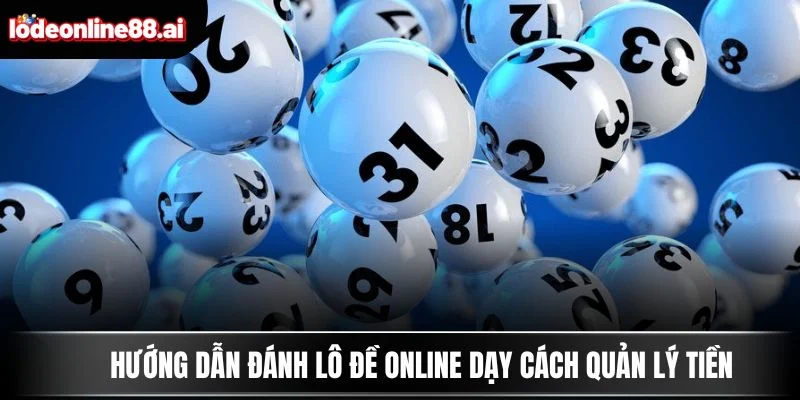 Hướng dẫn đánh lô đề online dạy cách quản lý tiền