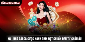 k8 nha cai ca cuoc xanh chin dat chuan den tu chau au