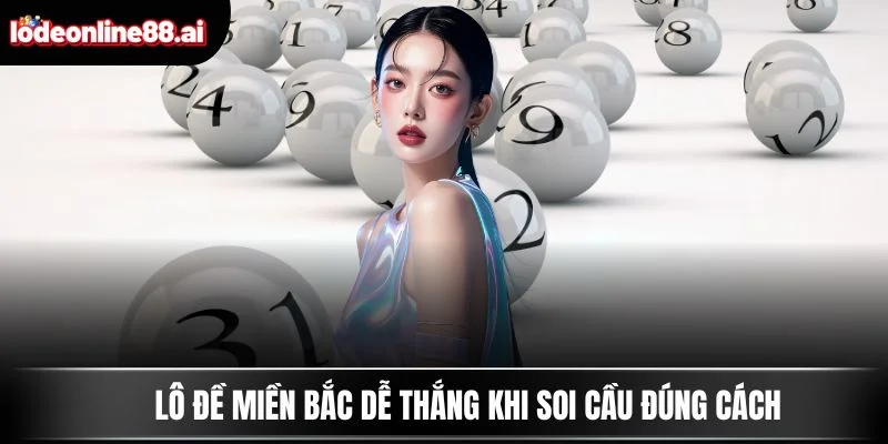 Lô Đề Miền Bắc - Bí Quyết Chọn Số Thắng Lớn Mỗi Ngày 4 Lô đề miền Bắc dễ thắng khi soi cầu đúng cách