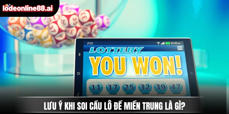 Lưu ý khi soi cầu lô đề miền Trung là gì?