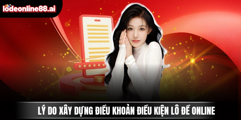 Lý do xây dựng điều khoản điều kiện Lô Đề Online