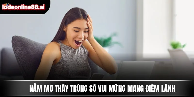 Nằm Mơ Thấy Trúng Số - Số Vàng Trong Giấc Chiêm Bao 4 Nằm mơ thấy trúng số vui mừng mang điềm lành