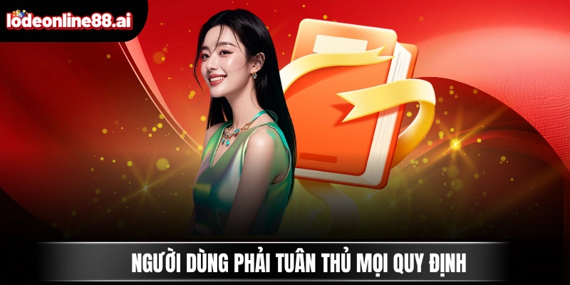 Người dùng phải tuân thủ mọi quy định