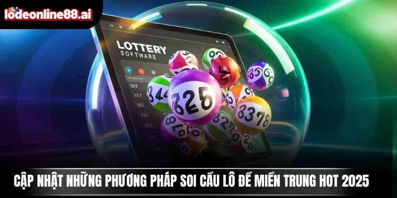 Cập nhật những phương pháp soi cầu lô đề miền Trung Hot 2025