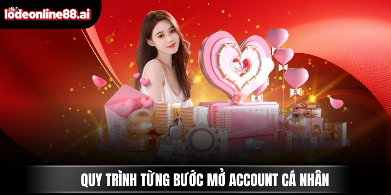 Quy trình từng bước mở account cá nhân