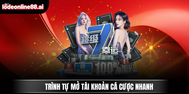 Trình tự mở tài khoản cá cược nhanh