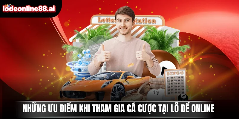 Những ưu điểm khi tham gia cá cược tại Lô Đề Online
