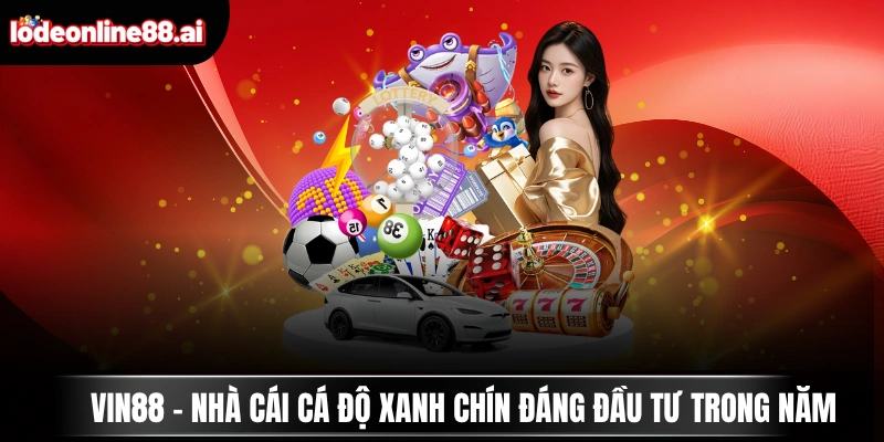 VIN88 - Nhà Cái Cá Độ Xanh Chín Đáng Đầu Tư Trong Năm 1 VIN88