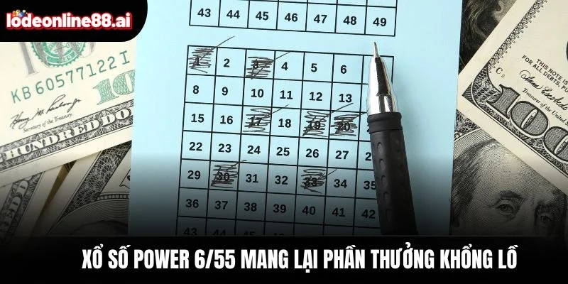 Xổ Số Power 6/55 - Cơ Hội Vàng Đổi Đời Trong Phút Chốc 4 Xổ số Power 6/55 mang lại phần thưởng khổng lồ