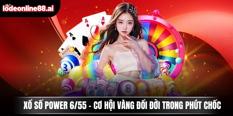 Xổ Số Power 6/55 - Cơ Hội Vàng Đổi Đời Trong Phút Chốc 1 xổ số power 6/55