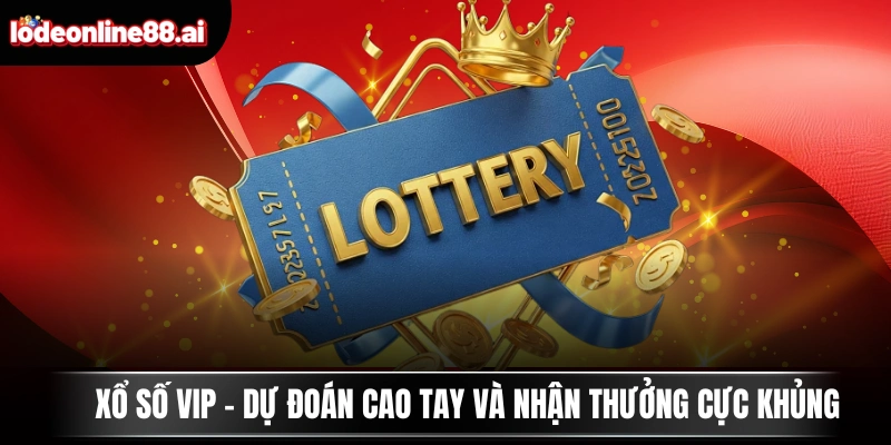 Xổ Số VIP - Dự Đoán Cao Tay Và Nhận Thưởng Cực Khủng 1 Xổ Số VIP - Dự Đoán Cao Tay Và Nhận Thưởng Cực Khủng